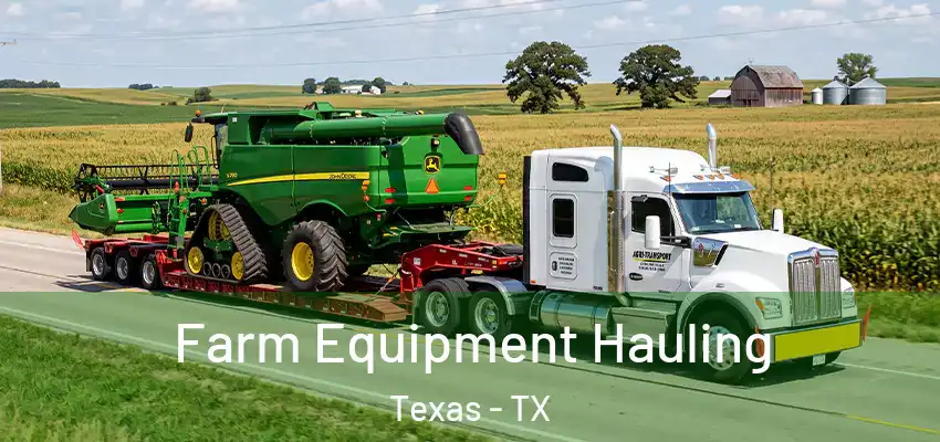Farm Equipment Hauling Texas - TX