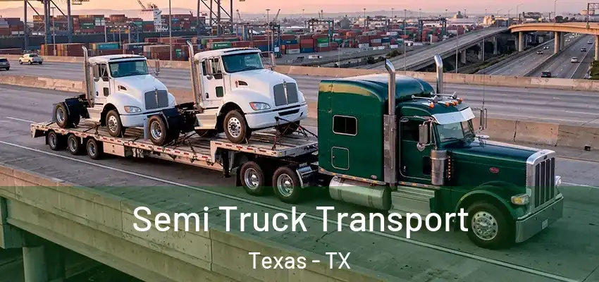 Semi Truck Transport Texas - TX